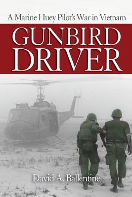 Gunbird Driver: A Marine Huey Pilot's War in Vietnam - David A. Ballentine