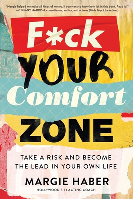 F*ck Your Comfort Zone: Take a Risk and Become the Lead in Your Own Life - Margie Haber