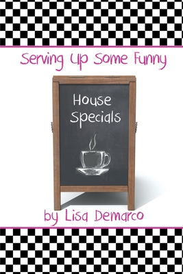 Serving Up Some Funny House Specials - Lisa Demarco