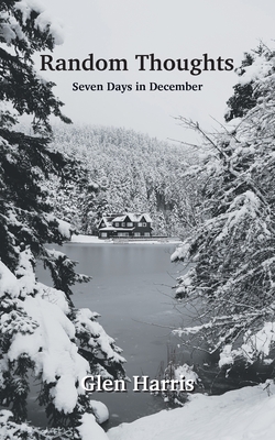 Random Thoughts: Seven Days in December - Glen Harris