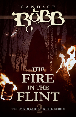 The Fire in the Flint: The Margaret Kerr Series - Book Two - Candace Robb