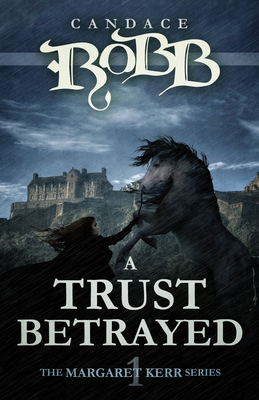 A Trust Betrayed: The Margaret Kerr Series - Book One - Candace Robb