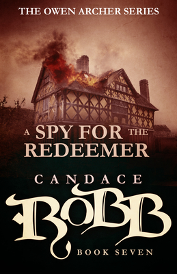 A Spy for the Redeemer: The Owen Archer Series - Book Seven - Candace Robb