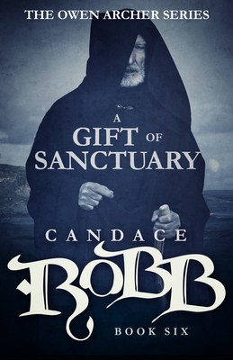 A Gift of Sanctuary: The Owen Archer Series - Book Six - Candace Robb