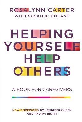 Helping Yourself Help Others: A Book for Caregivers - Rosalynn Carter