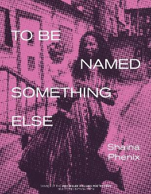 To Be Named Something Else - Shaina Phenix