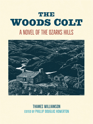 The Woods Colt: A Novel of the Ozarks Hills - Thames Williamson