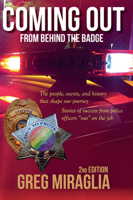 Coming Out from Behind the Badge: The People, Events, and History That Shape Our Journey - Greg Miraglia