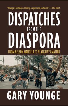 Coperta cărții 'Dispatches from the Diaspora: From Nelson Mandela to Black Lives Matter - Gary Younge'