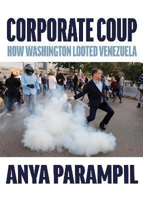 Corporate Coup: How Washington Looted Venezuela - Anya Parampil
