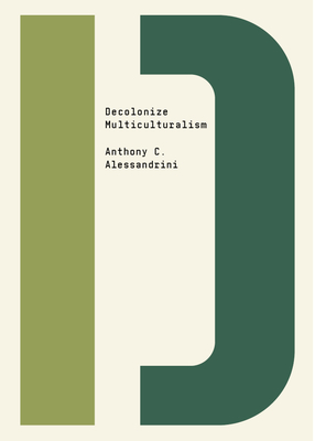 Decolonize Multiculturalism - Anthony C. Alessandrini