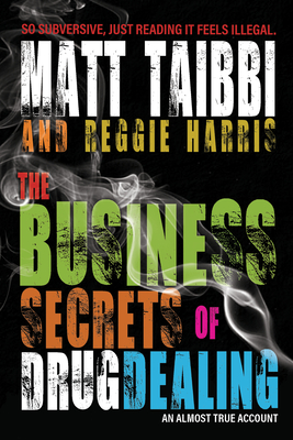 The Business Secrets of Drug Dealing: An Almost True Account - Matt Taibbi