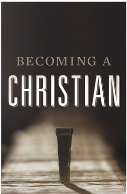 Becoming a Christian (Pack of 25) - Crossway Bibles