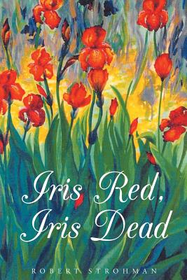 Iris Red, Iris Dead - Robert L. Strohman