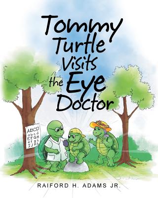 Tommy Turtle Visits the Eye Doctor - Raiford H. Adams