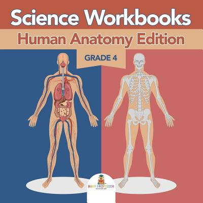 Grade 4 Science Workbooks: Human Anatomy Edition (Science Books) - Baby Professor