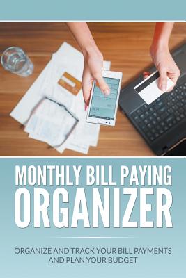 Monthly Bill Paying Organizer: Organize and Track Your Bill Payments and Plan Your Budget - Dale Blake