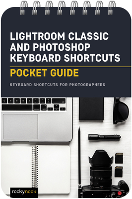 Lightroom Classic and Photoshop Keyboard Shortcuts: Pocket Guide: Keyboard Shortcuts for Photographers - Rocky Nook