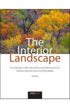 Coperta cărții 'The Interior Landscape: The Landscape on Both Sides of the Camera: Reflections on Art, Creativity, Expression, and a'