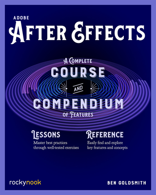 Adobe After Effects: A Complete Course and Compendium of Features - Ben Goldsmith