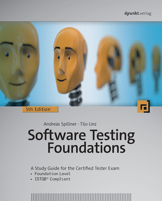 Software Testing Foundations, 5th Edition: A Study Guide for the Certified Tester Exam - Andreas Spillner