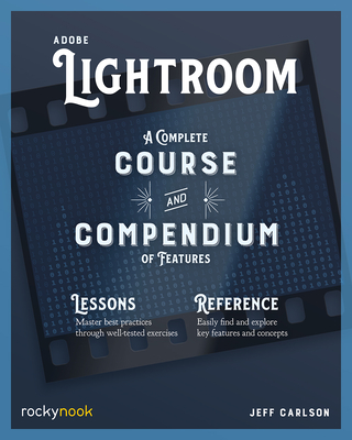 Adobe Lightroom: A Complete Course and Compendium of Features - Jeff Carlson