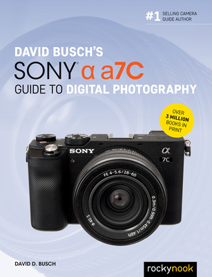 David Busch's Sony Alpha A7c Guide to Digital Photography - David D. Busch