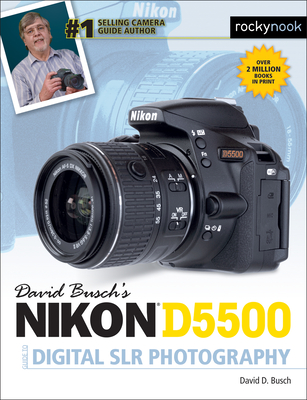 David Busch's Nikon D5500 Guide to Digital Slr Photography - David D. Busch