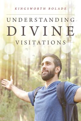 Understanding Divine Visitations - Kingsworth Bolade