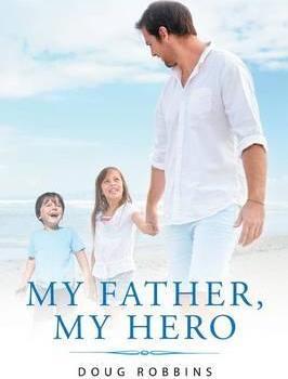 My Father, My Hero - Doug Robbins