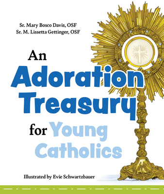 An Adoration Treasury for Young Catholics - Sr. Mary Bosco Davis Osf