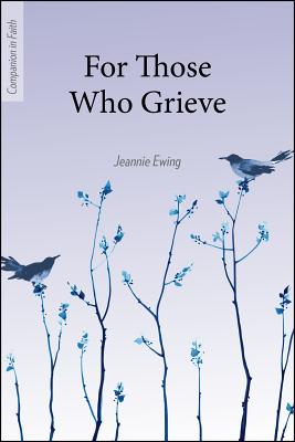 For Those Who Grieve (Companion in Faith) - Jeannie Ewing