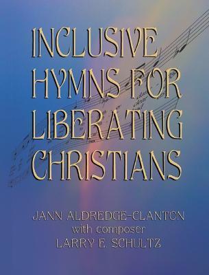 Inclusive Hymns For Liberating Christians - Jann Aldredge-clanton