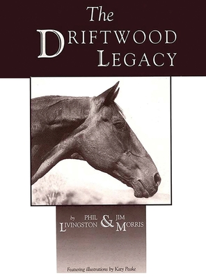 Driftwood Legacy: A Great Usin' Horse and Sire of Usin' Horses - Phil Livingston