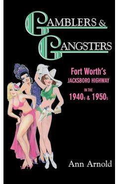 Coperta cărții 'Gamblers & Gangsters: Fort Worth's Jacksboro Highway in the 1940s & 1950s - Ann Arnold'