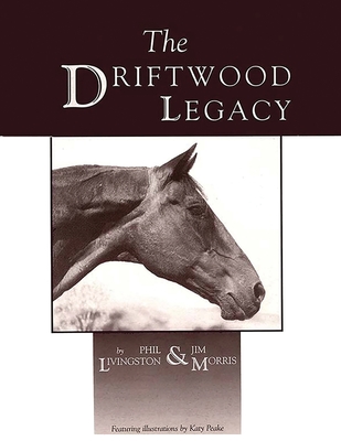 The Driftwood Legacy: A Great Usin' Horse and Sire of Usin' Horses - Phil Livingston