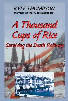 A Thousand Cups of Rice: Surviving the Death Railway - Kyle Thompson