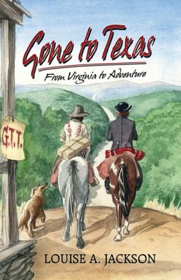 Gone to Texas: From Virginia to Adventure - Louise A. Jackson