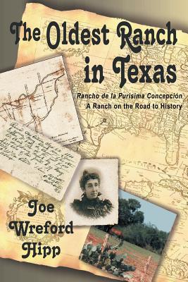 The Oldest Ranch in Texas: A Ranch on the Road to History - Joe Wreford Hipp