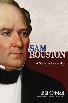 Sam Houston: A Study In Leadership - Bill O'neal