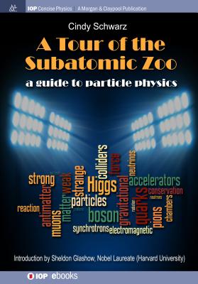 A Tour of the Subatomic Zoo: A Guide to Particle Physics - Cindy Schwarz