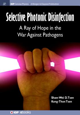 Selective Photonic Disinfection: A Ray of Hope in the War Against Pathogens - Shaw-wei D. Tsen