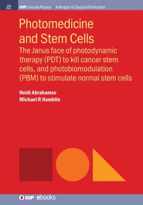 Photomedicine and Stem Cells: The Janus Face of Photodynamic Therapy (PDT) to Kill Cancer Stem Cells, and Photobiomodulation (PBM) to Stimulate Norm - Heidi Abrahamse