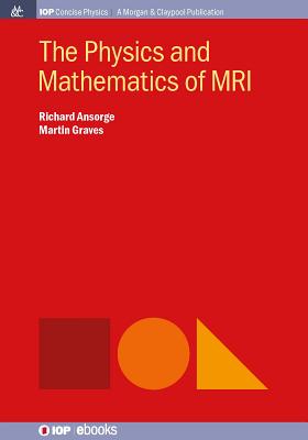 The Physics and Mathematics of MRI - Richard Ansorge