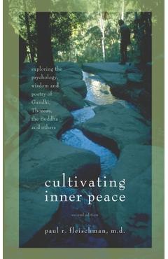 Coperta cărții 'Cultivating Inner Peace: Exploring the Psychology, Wisdom and Poetry of Gandhi, Thoreau, the Buddha, and Others - Paul'