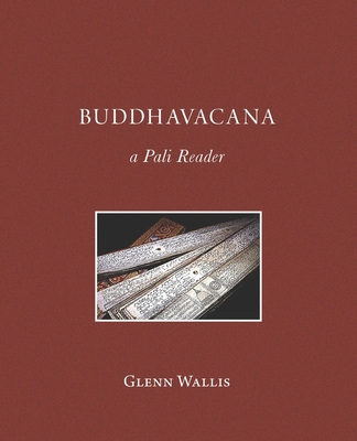 Buddhavacana: A Pali Reader - Glenn Wallis