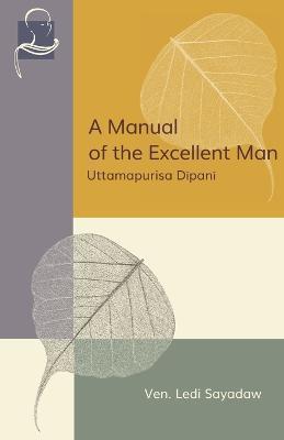 A Manual of the Excellent Man: Uttamapurisa Dipani - Ledi Sayadaw