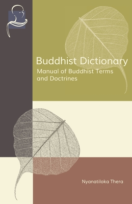 Buddhist Dictionary: Manual of Buddhist Terms and Doctrines - Nyanaponika Thera