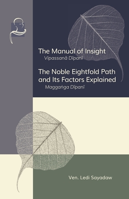 The Manual of Insight and The Noble Eightfold Path and Its Factors Explained - Ledi Sayadaw
