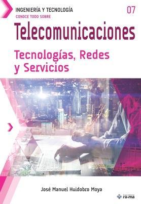 Conoce todo sobre Telecomunicaciones. Tecnologías, Redes y Servicios - José Manuel Huidobro Moya